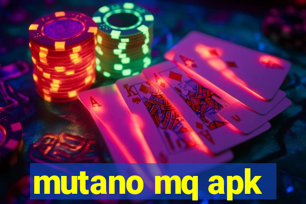 mutano mq apk