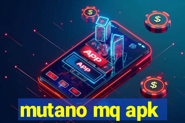 mutano mq apk