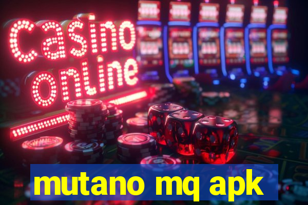 mutano mq apk