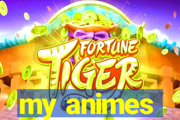 my animes