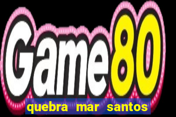 quebra mar santos ao vivo