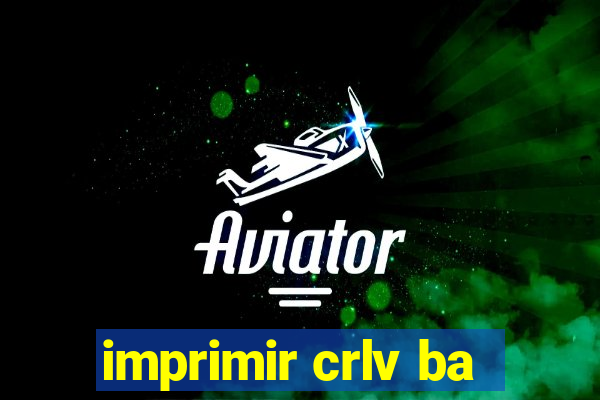 imprimir crlv ba