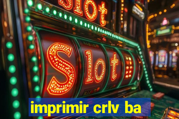 imprimir crlv ba