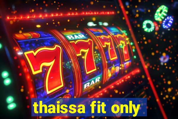 thaissa fit only