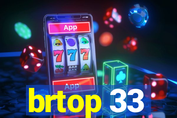 brtop 33