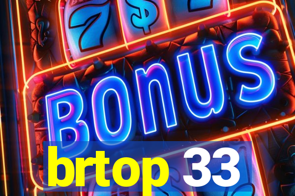 brtop 33