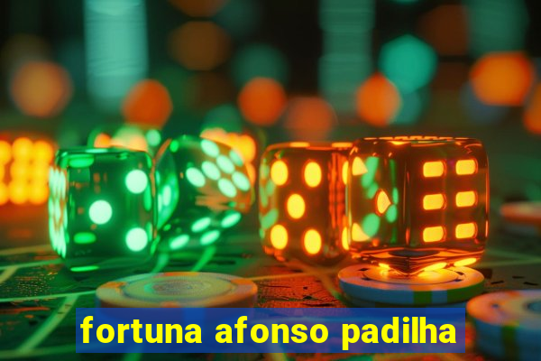 fortuna afonso padilha
