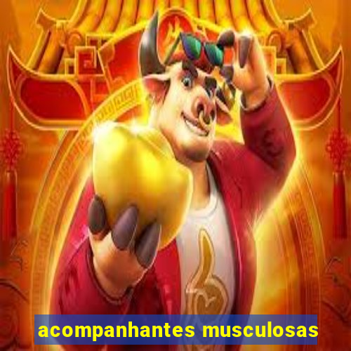 acompanhantes musculosas