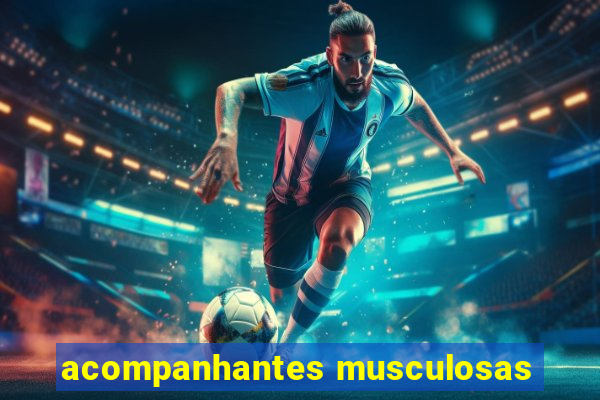 acompanhantes musculosas