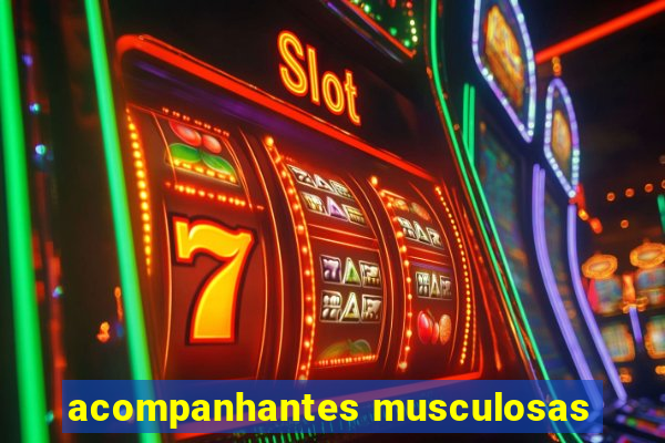 acompanhantes musculosas