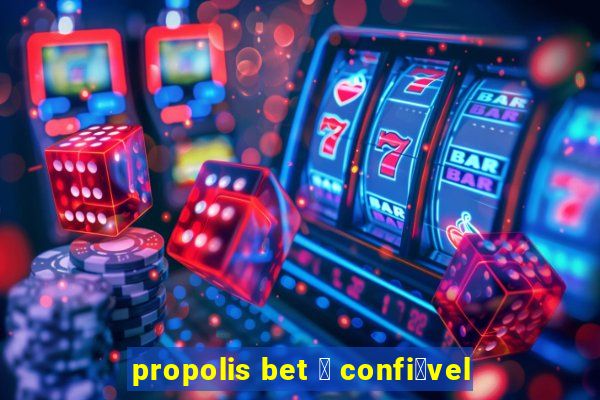 propolis bet 茅 confi谩vel