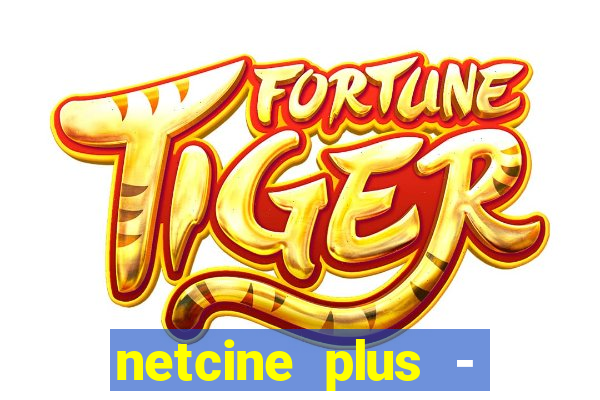 netcine plus - filmes e séries
