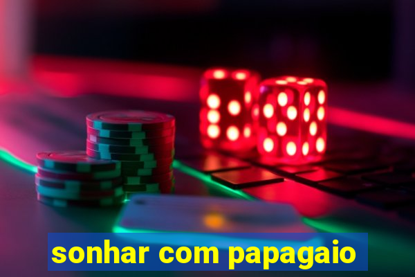 sonhar com papagaio