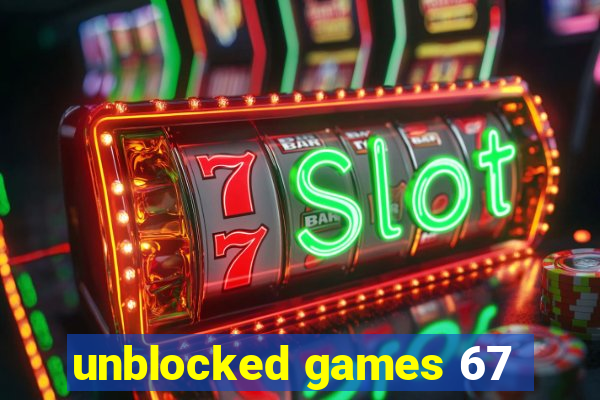 unblocked games 67