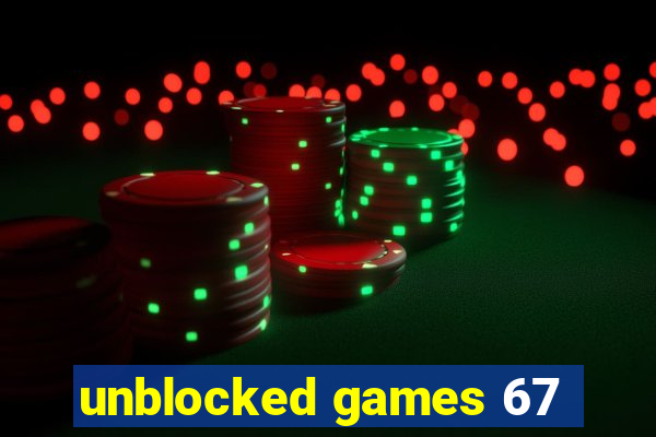 unblocked games 67