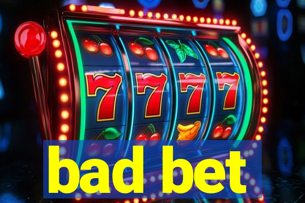 bad bet