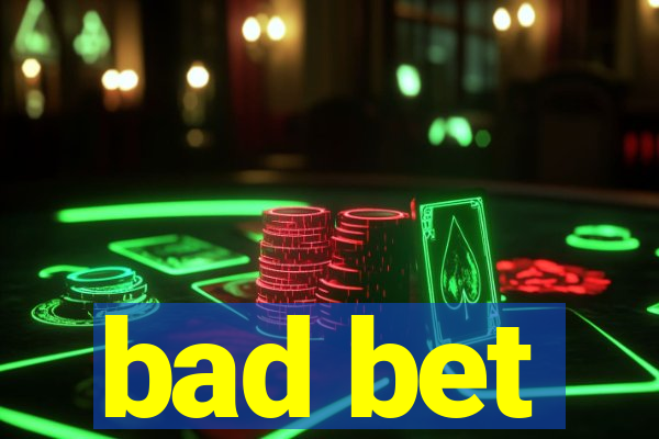 bad bet
