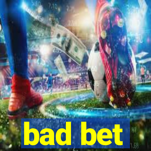 bad bet