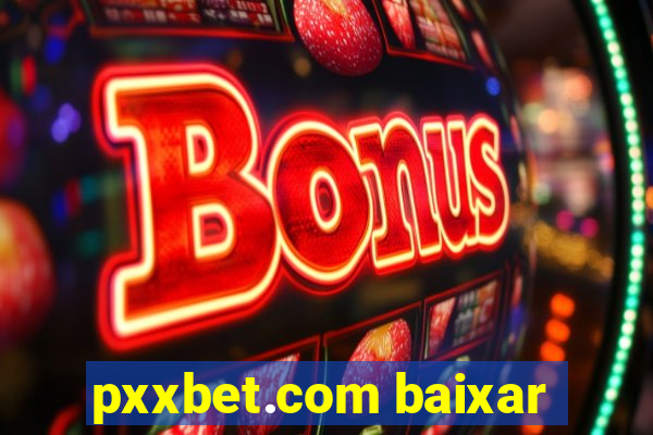 pxxbet.com baixar