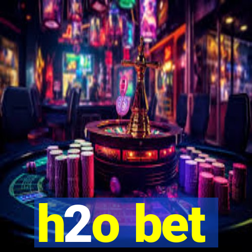 h2o bet