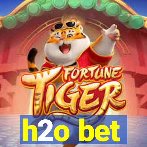 h2o bet