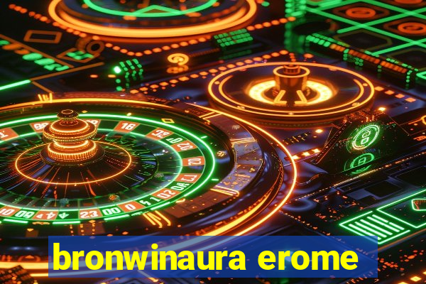 bronwinaura erome