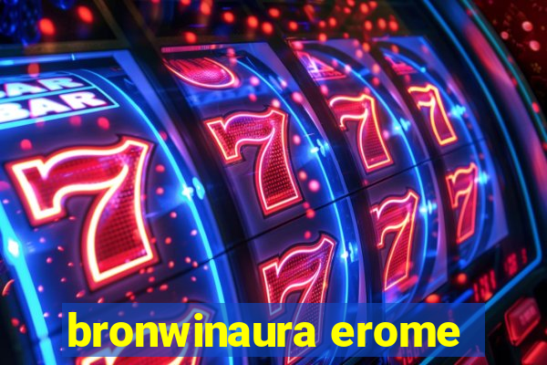bronwinaura erome