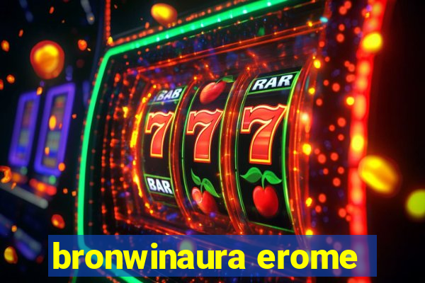 bronwinaura erome