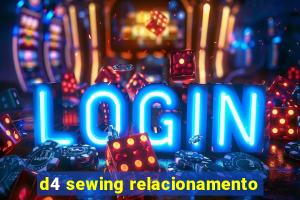 d4 sewing relacionamento