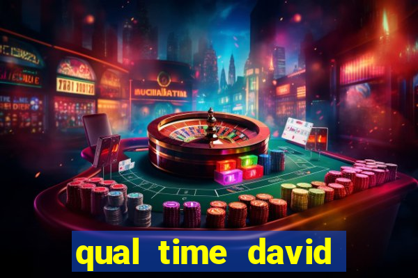 qual time david luiz torce