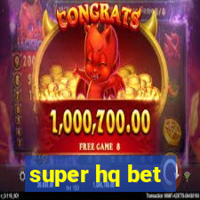 super hq bet