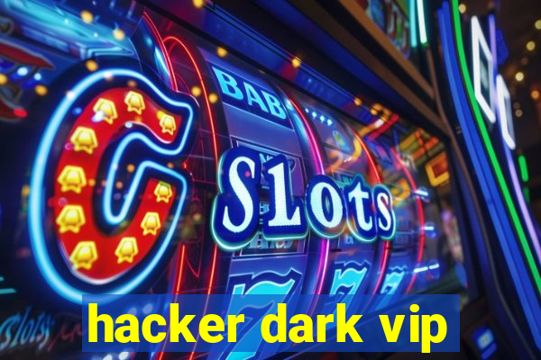 hacker dark vip