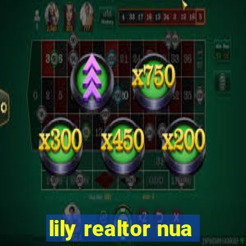 lily realtor nua
