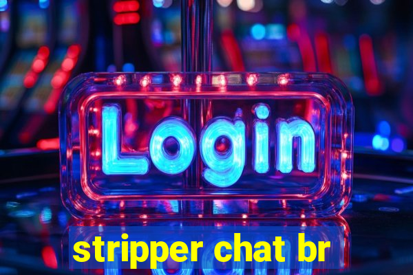 stripper chat br