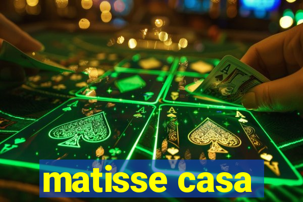 matisse casa