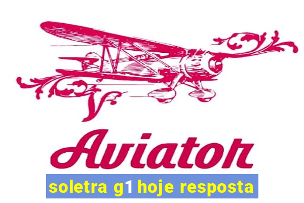 soletra g1 hoje resposta