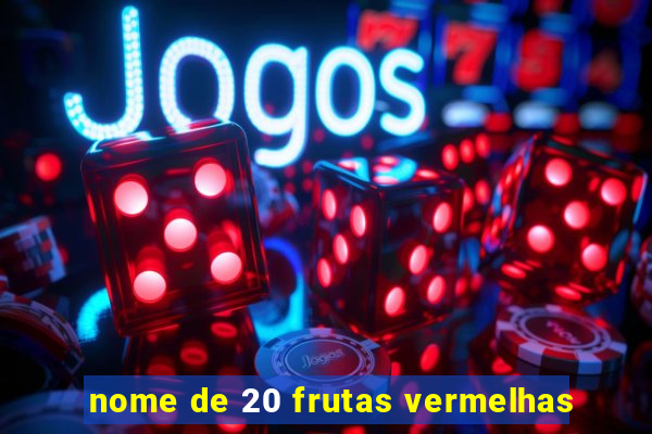 nome de 20 frutas vermelhas
