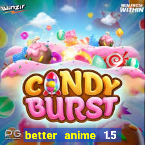 better anime 1.5 apk download