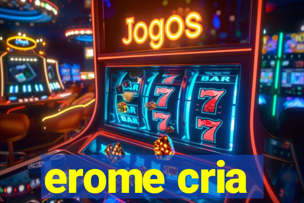 erome cria