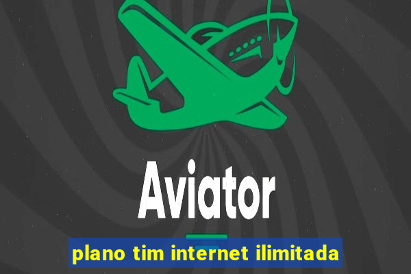plano tim internet ilimitada