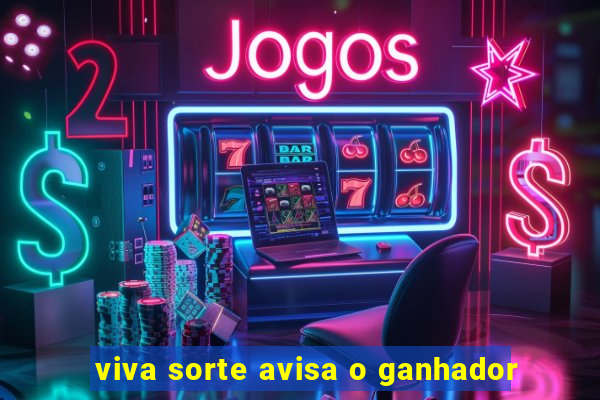 viva sorte avisa o ganhador