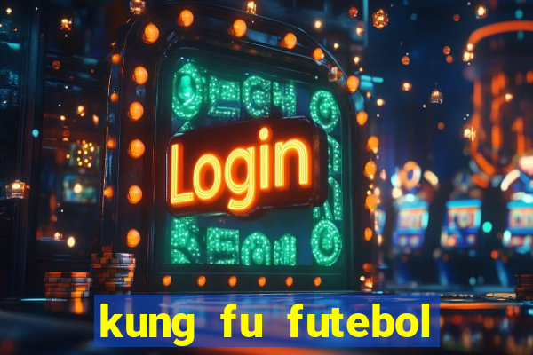 kung fu futebol clube online dublado