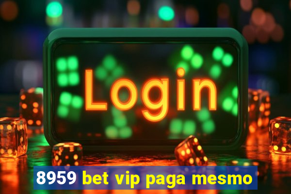 8959 bet vip paga mesmo
