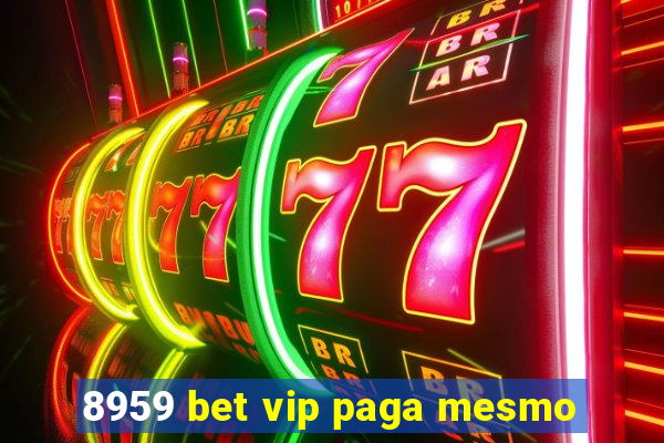 8959 bet vip paga mesmo