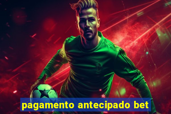 pagamento antecipado bet