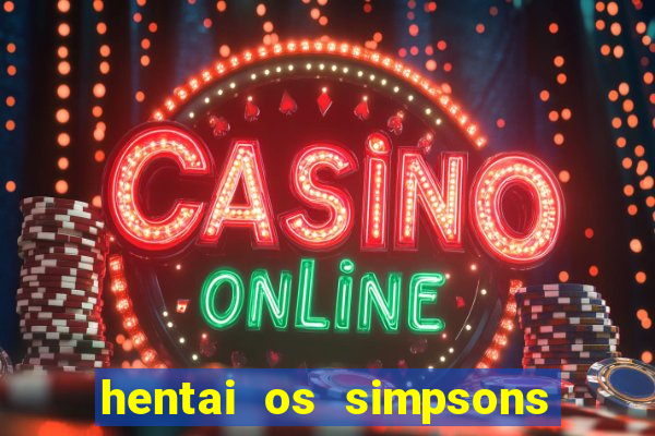 hentai os simpsons futebol e cerveja