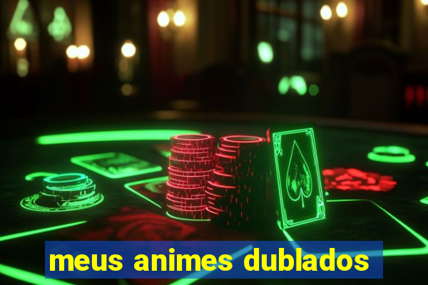 meus animes dublados
