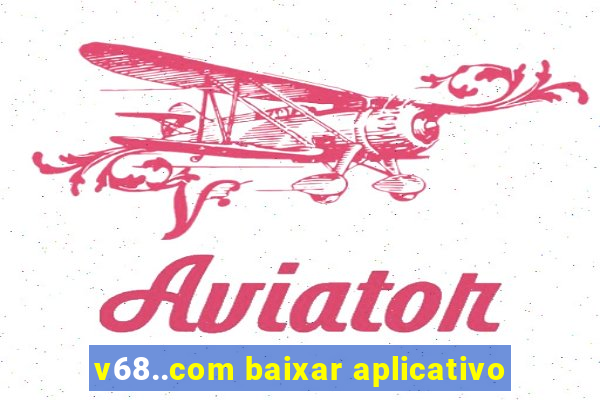 v68..com baixar aplicativo