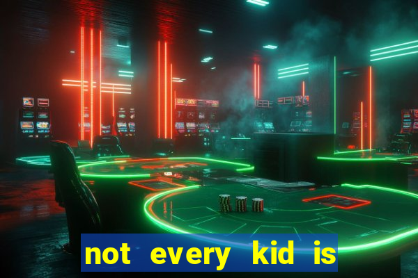 not every kid is a football or basketball star