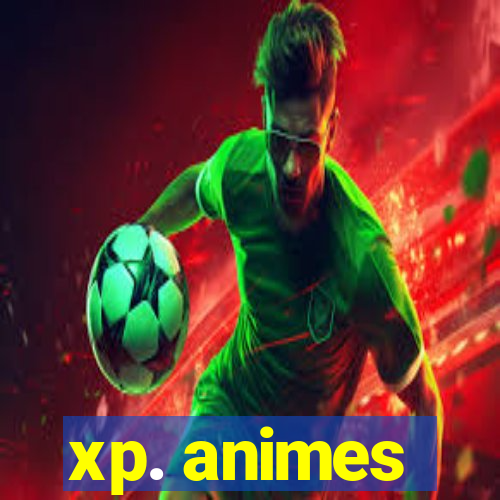 xp. animes